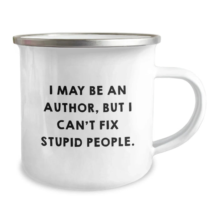 Author's Witty Gift for Friends, 'I May Be An Author, But I Can't Fix Stupid People.' Funny Camping Mug for Birthday, Gifts from Friends - Image 2
