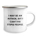 Author's Witty Gift for Friends, 'I May Be An Author, But I Can't Fix Stupid People.' Funny Camping Mug for Birthday, Gifts from Friends - Image 2