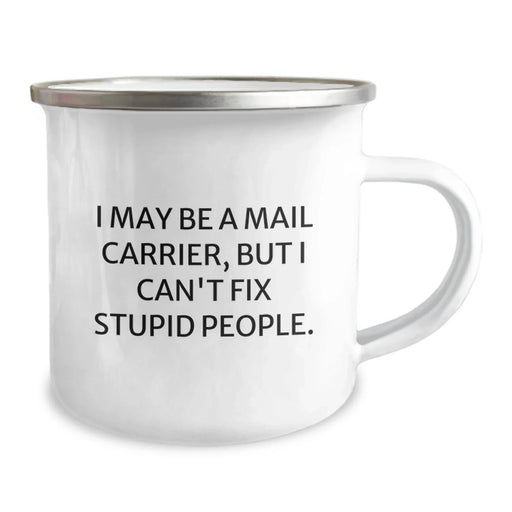 Funny Mail Carrier Gifts, 'I May Be A Mail Carrier, But I Can't Fix Stupid People.' Campus Mug for Birthday, Gifts from Friends, Gifts for Mail Carriers - Image 2