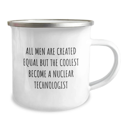 Gifts for Nuclear Technologists, Funny 'All Men Are Created Equal But The Coolest Become A Nuclear Technologist' Camping Mug, Unique Christmas Unique Gifts from Friends - Image 2