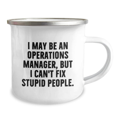 Funny Operations Manager Gifts from Friends for Birthday Celebrations - I May Be An Operations Manager, But I Can't Fix Stupid People. Camping Mug - Image 2