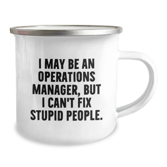 Funny Operations Manager Gifts from Friends for Birthday Celebrations - I May Be An Operations Manager, But I Can't Fix Stupid People. Camping Mug - Image 2