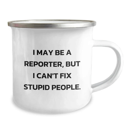 Funny Reporter Camping Mug Gifts for Reporter Friend from Men, Unique Christmas Unique Gifts for Reporter Lover, Reporter Camping Mug with Quote 'I May Be A Reporter, But I Can't Fix Stupid People.' - Image 2