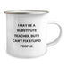 Funny Substitute Teacher Camping Mug, Gifts from Friends for Substitute Teacher, I May Be a Substitute Teacher, But I Can't Fix Stupid People., Birthday Unique Gifts for Substitute Teacher - Image 2