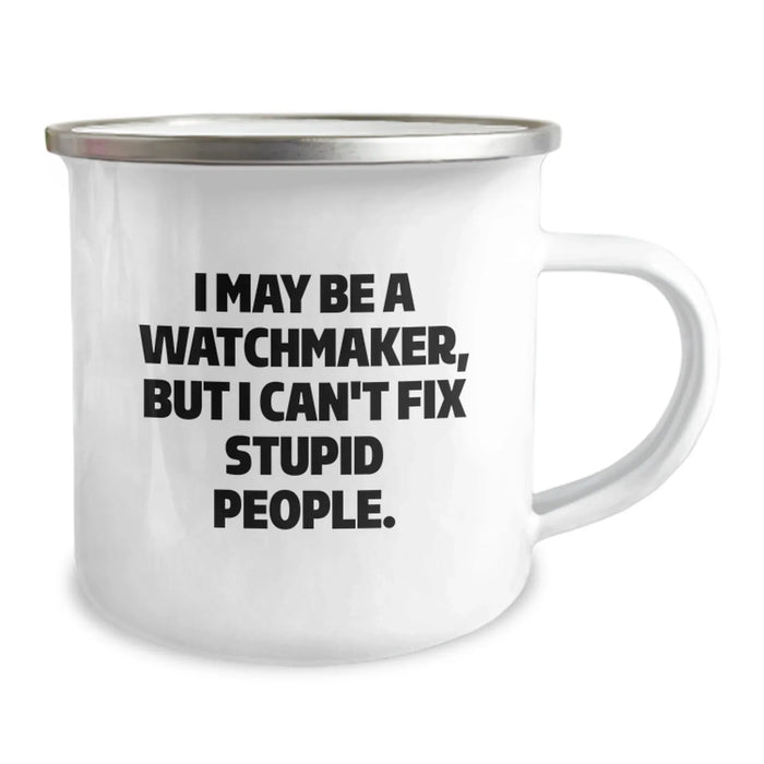 Funny Watchmaker Camping Mug Gifts from Friends - Great Christmas Unique Gifts for Men - Watchmaker Enthusiast Mug with I May Be A Watchmaker But I Cant Fix Stupid People Quote - Image 2