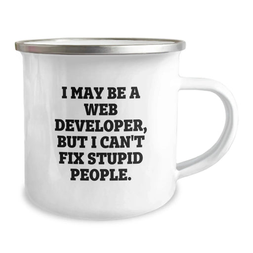 Funny Web Developer Gifts from Friends to Coworkers - I May Be A Web Developer, But I Can't Fix Stupid People. 12 oz Stainless Steel Camping Mug for Christmas Unique Gifts - Image 2