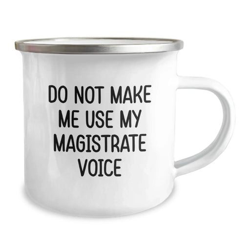 Funny Magistrate Gifts for Friends and Family - Do Not Make Me Use My Magistrate Voice Camping Mug, 12 oz Stainless Steel with Enamel Finish - Image 2