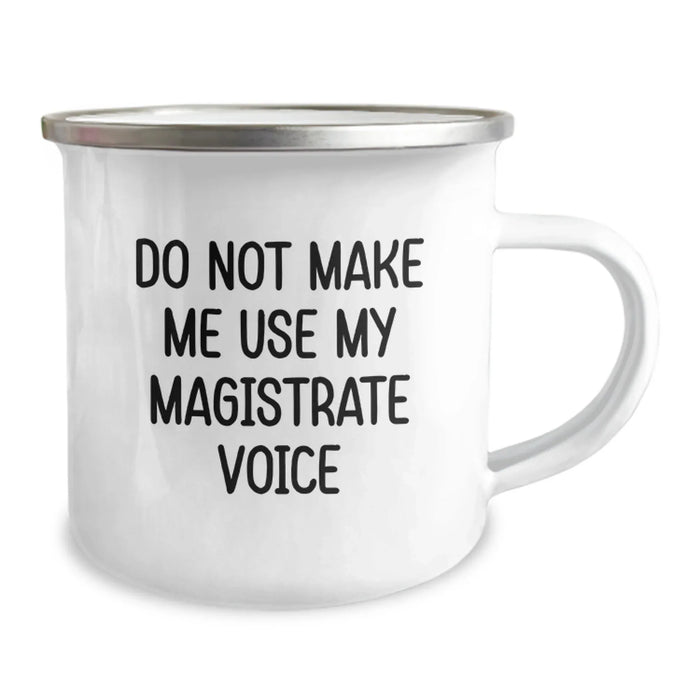 Funny Magistrate Gifts for Friends and Family - Do Not Make Me Use My Magistrate Voice Camping Mug, 12 oz Stainless Steel with Enamel Finish - Image 2