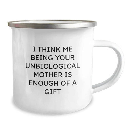 Funny Unbiological Mother Gifts - I Think Me Being Your Unbiological Mother Is Enough Of A Gift, Graduation Unique Gifts from Family to Unbiological Mother, 12 oz Camping Mug - Image 2