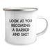 Funny Barber Gifts from Men, Men's Christmas Unique Gifts for Barber, Funny Camping Mug with 'Look At You Becoming A Barber And Shit' - Image 2