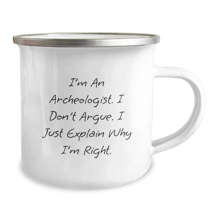 Funny Archeologist Gifts, I'm An Archeologist, I Don't Argue, Camping Mug for Birthday, Gifts from Friends to Family, Archeologist Mug - Image 2