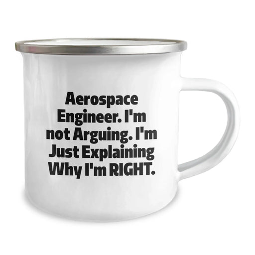 Funny Inspirational Gifts from Friends and Family for Aerospace Engineer Men Camping Mug - 'I'm Not Arguing. I'm Just Explaining Why I'm Right.' - Image 2