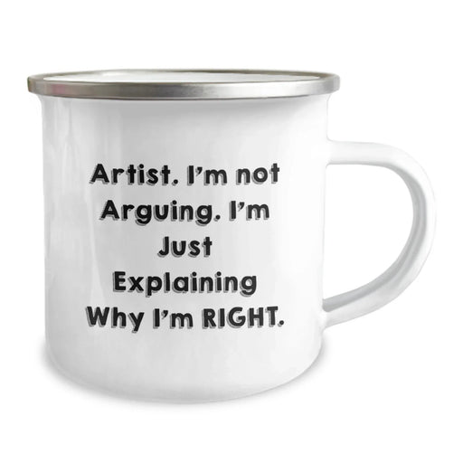 Funny Artist Gifts, Birthday Unique Gifts, Camping Mug with 'I'm Not Arguing. I'm Just Explaining Why I'm Right.' Quote for Artist - Image 2