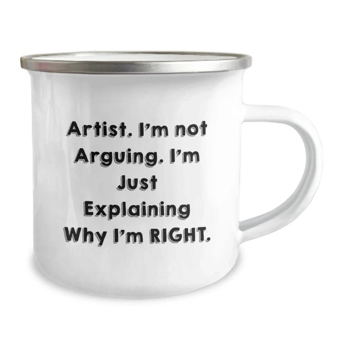 Funny Artist Gifts, Birthday Unique Gifts, Camping Mug with 'I'm Not Arguing. I'm Just Explaining Why I'm Right.' Quote for Artist - Image 2