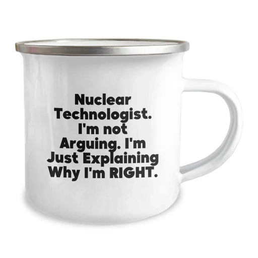 Funny Nuclear Technologist Gifts from Friends for Men - Explaining Right 12 oz Camping Mug with Enamel Finish - Image 2
