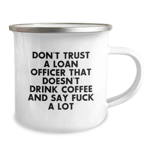 Funny Loan Officer Christmas Unique Gifts for Loan Officer Men Friends Coworkers - 'Don't Trust A Loan Officer That Doesn't Drink Coffee And Say F*** A Lot' Camping Mug - Image 2