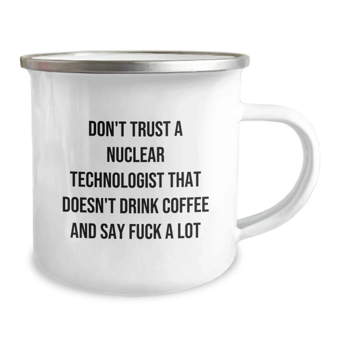 Funny Nuclear Technologist Gifts from Friends and Family - 'Don't Trust A Nuclear Technologist That Doesn't Drink Coffee' Camping Mug for Valentine's Unique - Image 2
