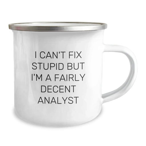 Funny Analyst Gifts from Men, Unique Valentine's Unique Gifts for Analyst Friends, I Can't Fix Stupid But I'm A Fairly Decent Analyst Camping Mug - Image 2