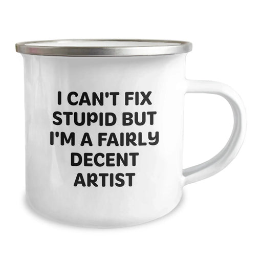 Funny Artist Gifts for Men - Christmas Unique Items from Friends for Men Artist Camping Mug - I Can't Fix Stupid But I'm A Fairly Decent Artist - Image 2