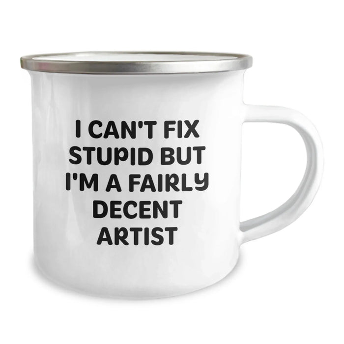 Funny Artist Gifts for Men - Christmas Unique Items from Friends for Men Artist Camping Mug - I Can't Fix Stupid But I'm A Fairly Decent Artist - Image 2