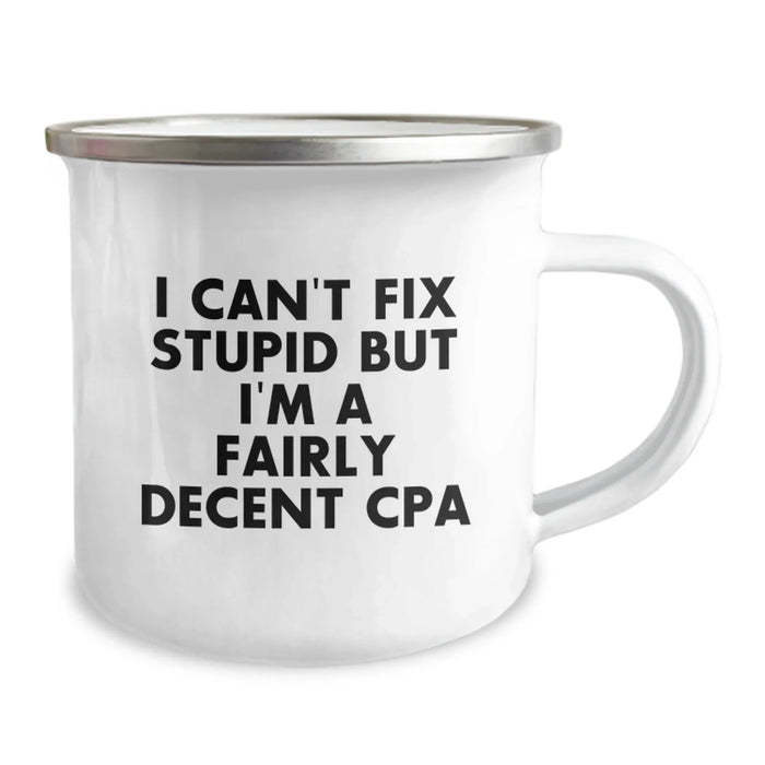 CPA Gifts from Friends, Funny Inspirational Quotes for CPA, 12 oz Camping Mug for Graduation - I Can't Fix Stupid But I'm A Fairly Decent CPA, Gifts for Men, Women, Coworkers, and Family - Image 2