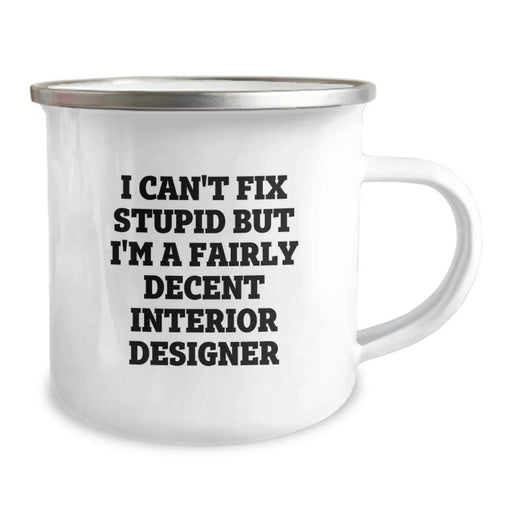 Funny Interior Designer Gifts from Men to Friends - Valentine's Unique Camping Mugs for Interior Designer Enthusiasts - I Can't Fix Stupid But I'm A Fairly Decent Interior Designer Mug - Image 2