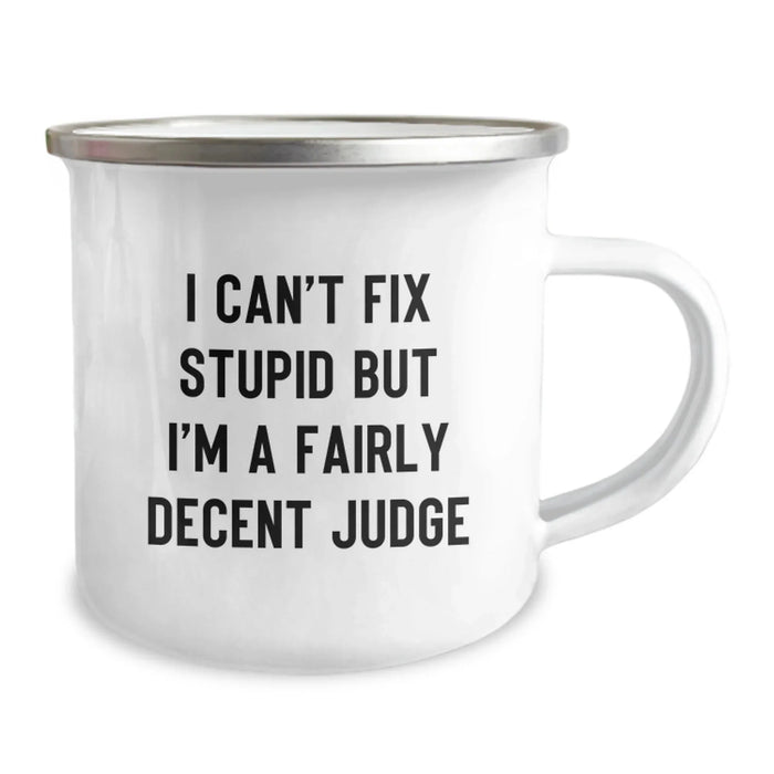 Funny Judge Camping Mug - Gifts from Friends for Judge - I Can't Fix Stupid But I'm A Fairly Decent Judge, Unique Christmas Unique Gifts for Judge, Camping Mug for Judge - Image 2