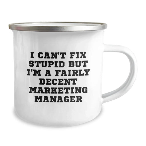 Funny Marketing Manager Gifts for Valentine's, I Can't Fix Stupid But I'm A Fairly Decent Marketing Manager, Camping Mug for Men and Women, Unique Gifts from Friends or Family - Image 2