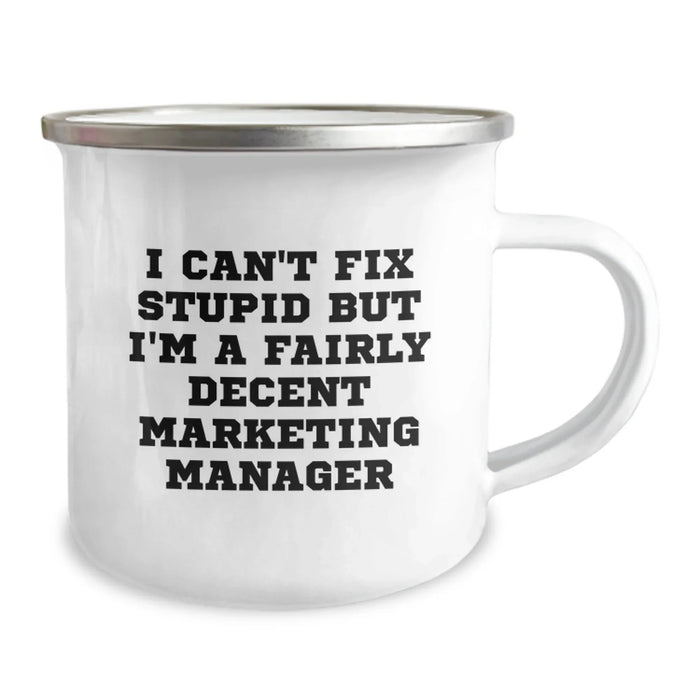 Funny Marketing Manager Gifts for Valentine's, I Can't Fix Stupid But I'm A Fairly Decent Marketing Manager, Camping Mug for Men and Women, Unique Gifts from Friends or Family - Image 2