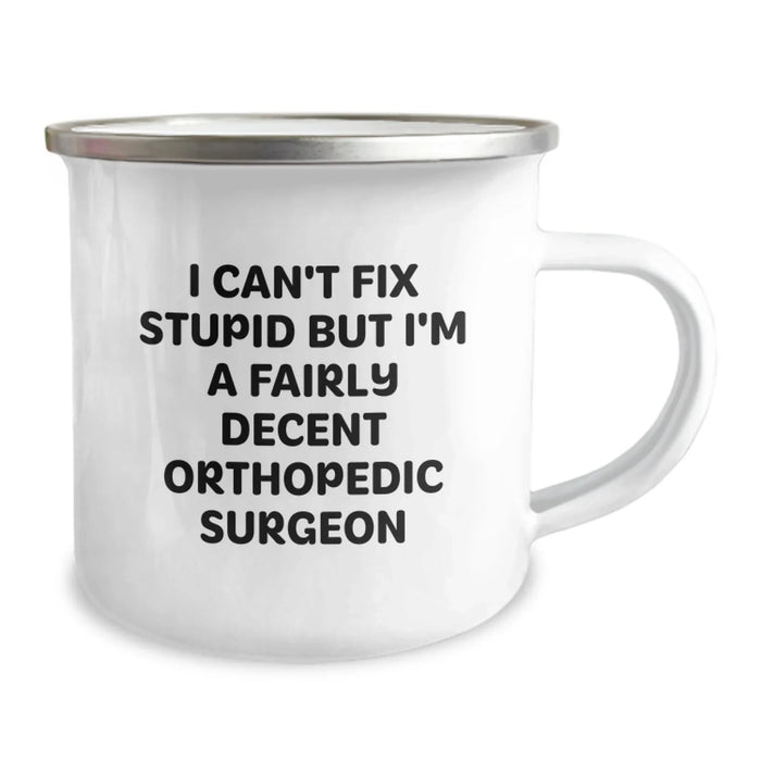 Funny Orthopedic Surgeon Gifts from Men to Family Members on Valentine's - Camping Mug with I Can't Fix Stupid But I'm A Fairly Decent Orthopedic Surgeon Quote - Image 2