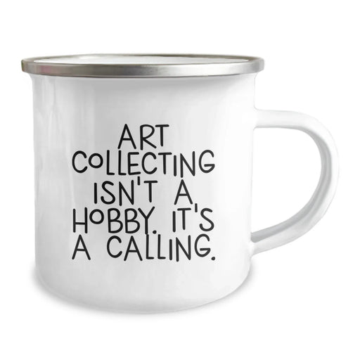 Funny Art Collecting Gifts from Friends, Valentine's Unique Gifts for Art Collecting Enthusiasts, Camping Mug with Art Collecting Isn't A Hobby. It's A Calling. - Image 2