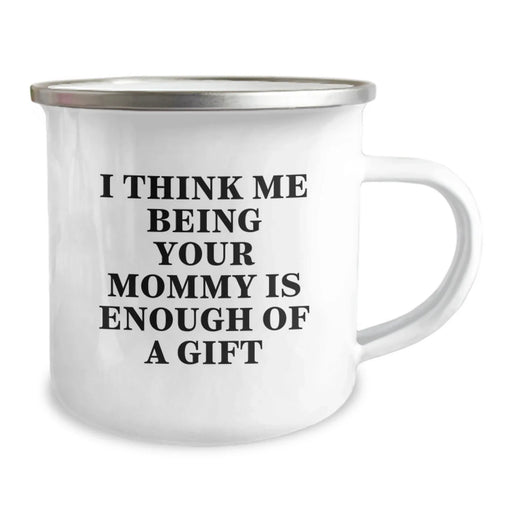 Funny Mommy Gifts from Family for Mommy Camping Mug with I Think Me Being Your Mommy Is Enough Of A Gift Quote, Christmas Unique Gifts - Image 2