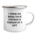 Funny Stepdad Gifts from Men, Stepdad Camping Mug with 'I Think Me Being Your Stepdad Is Enough Of A Gift' Quote, Christmas Unique Gifts for Stepdad - Image 2