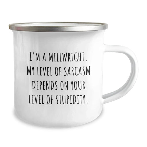 Funny Millwright Gifts from Friends - Valentine's Unique Camping Mug for Men - 'I'm A Millwright. My Level Of Sarcasm Depends On Your Level Of Stupidity.' - Image 2