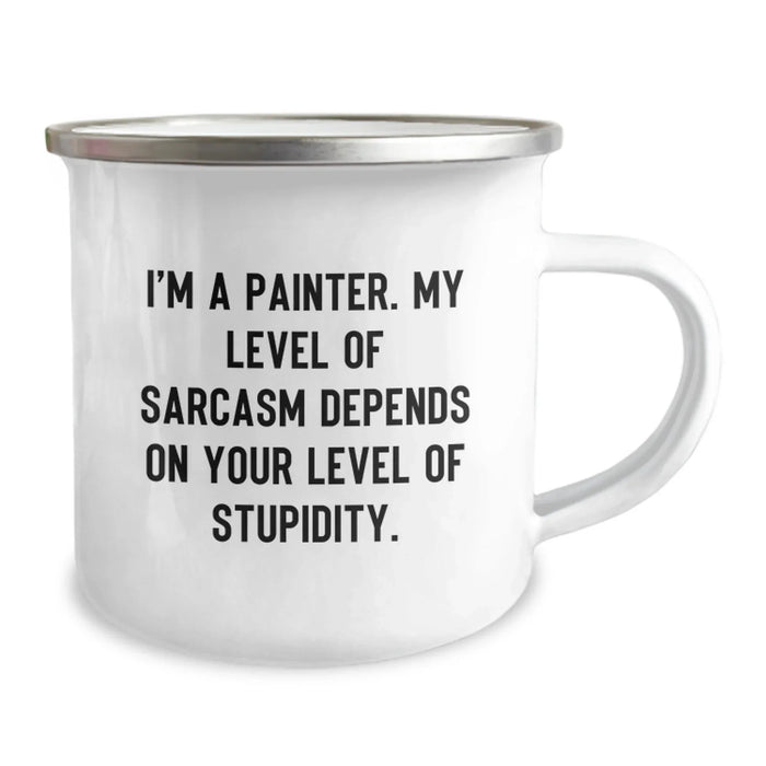 Funny Painter Gifts from Men to Friends - Valentine's Unique Camping Mug, 'I'm A Painter. My Level Of Sarcasm Depends On Your Level Of Stupidity.' for Women and Family - Image 2