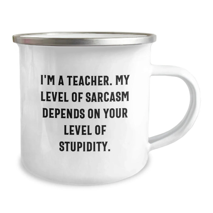 Funny Teacher Gifts from Men - Sarcasm Teacher Valentine's Unique Gifts for Teacher - 'I'm A Teacher. My Level Of Sarcasm Depends On Your Level Of Stupidity.' Camping Mug - Image 2