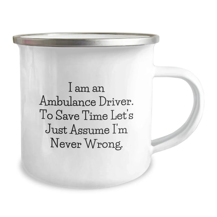 Funny Ambulance Driver Gifts from Friends Birthday Unique Gifts - 'I Am An Ambulance Driver. To Save Time Let's Just Assume I'm Never Wrong.' Ambulance Driver Camping Mug - Image 2