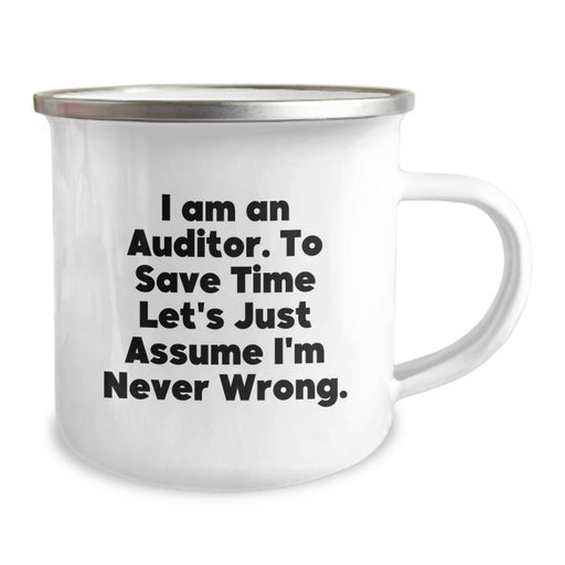 Funny Auditor Gifts for Dad - Camping Mug, 'I Am An Auditor. To Save Time Let's Just Assume I'm Never Wrong.' - Image 2