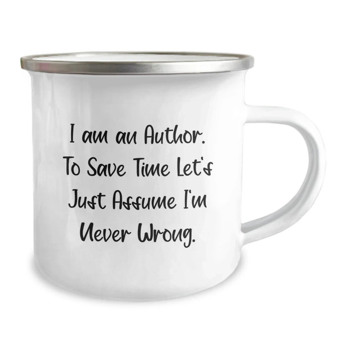 Funny Author Birthday Unique Gifts from Friends - Camping Mug with 'I Am An Author. To Save Time Let's Just Assume I'm Never Wrong.' - Image 2