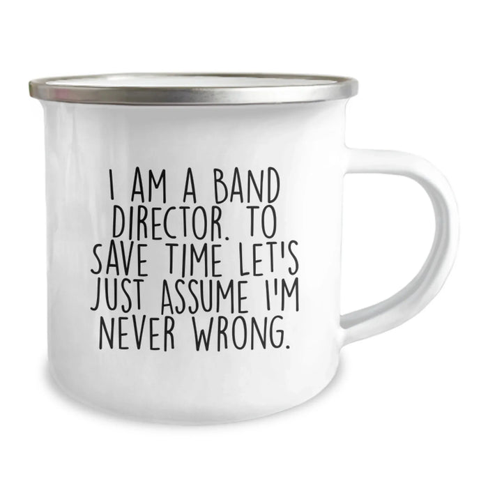Funny Band Director Gifts from Friends, Unique Camping Mug for Band Directors, Birthday Unique Gifts, I Am A Band Director. To Save Time Let's Just Assume I'm Never Wrong. Mug - Image 2