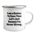 Funny Barber Gifts from Friends to Men, Unique Birthday Unique Gifts for Barbers, Camping Mug with I Am A Barber. To Save Time Let's Just Assume I'm Never Wrong. Quote - Image 2