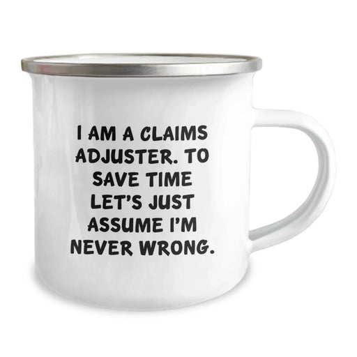 Funny Claims Adjuster Gifts from Men to Claims Adjuster on Birthday Unique Occasions - I Am A Claims Adjuster, To Save Time Lets Just Assume Im Never Wrong, Enamel Camping Mug - Image 2