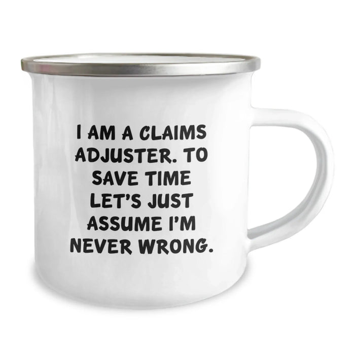 Funny Claims Adjuster Gifts from Men to Claims Adjuster on Birthday Unique Occasions - I Am A Claims Adjuster, To Save Time Lets Just Assume Im Never Wrong, Enamel Camping Mug - Image 2