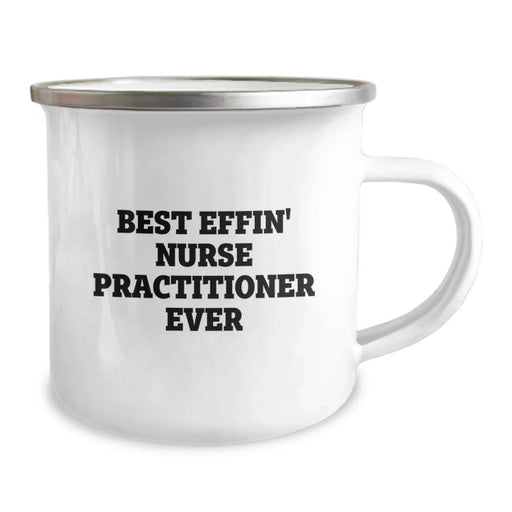 Funny Gifts for Nurse Practitioner, Best Effin' Nurse Practitioner Ever, 12 oz Camping Mug for Nurse Practitioner Friends and Family, Christmas Unique Gifts from Friends to Nurse Practitioner - Image 2