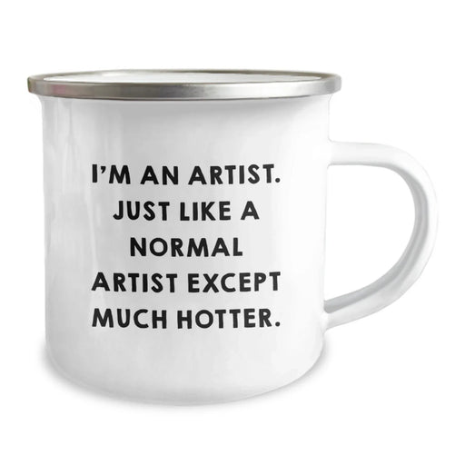 Funny Artist Gifts for Men from Friends at Christmas - Camping Mug - 'I'm An Artist. Just Like A Normal Artist Except Much Hotter.' Funny Quote - Image 2
