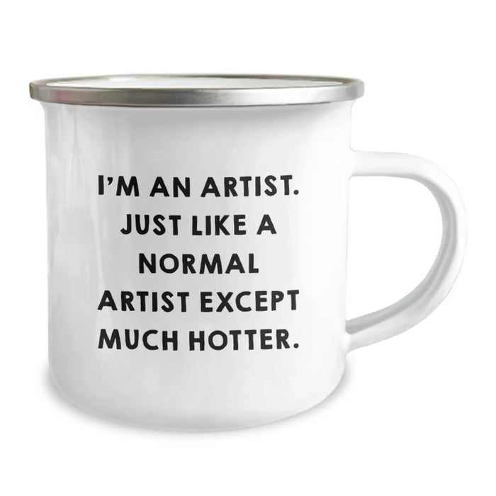 Funny Artist Gifts for Men from Friends at Christmas - Camping Mug - 'I'm An Artist. Just Like A Normal Artist Except Much Hotter.' Funny Quote - Image 2