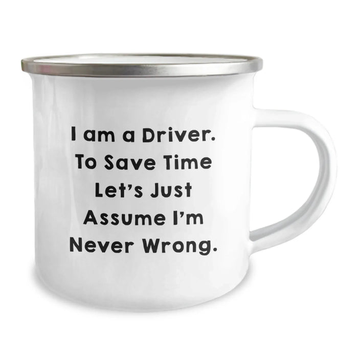 Funny Driver Gifts, Unique Birthday Presents, Camping Mug for Driver Friends, I Am A Driver, To Save Time Let's Just Assume I'm Never Wrong. - Image 2