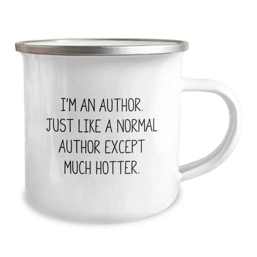Author Funny Camping Mug, 'I'm An Author. Just Like A Normal Author Except Much Hotter.' Gifts from Friends for Author Birthday Unique Gifts - Image 2