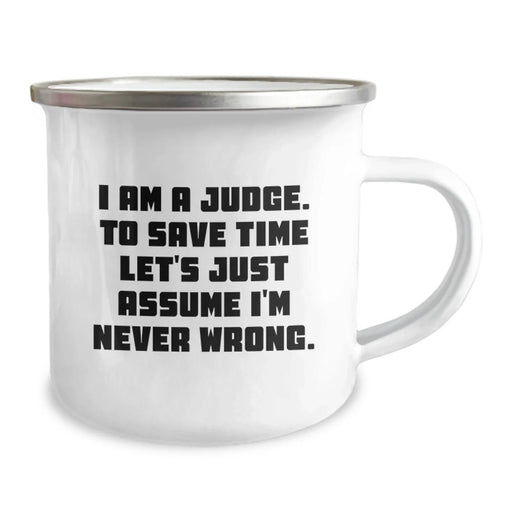 Funny Judge Gifts for Him - Judge Camping Mug, I Am A Judge. To Save Time Let's Just Assume I'm Never Wrong. Birthday Unique Gift from Friends to Men - Image 2