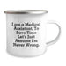 Funny Medical Assistant Gifts from Coworkers, Birthday Unique Gifts for Medical Assistant Friends, Camping Mug with 'I Am A Medical Assistant. To Save Time Let's Just Assume I'm Never Wrong.' Quote - Image 2